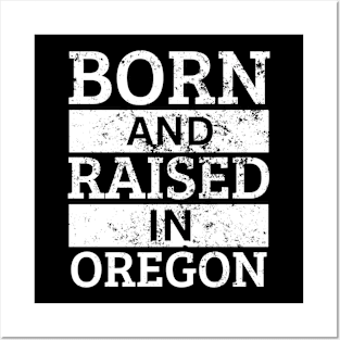 Oregon - Born And Raised in Oregon Posters and Art